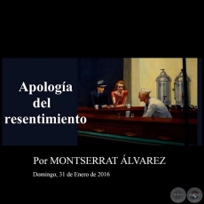 APOLOGÍA DEL RESENTIMIENTO - Por MONTSERRAT ÁLVAREZ - Domingo, 31 de Enero de 2016
